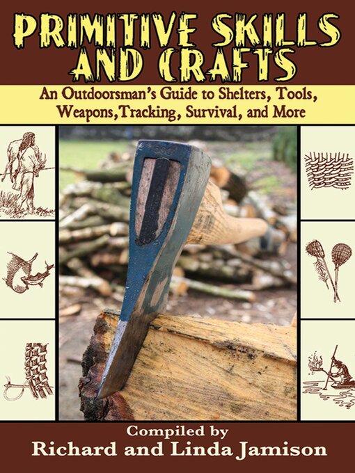 Title details for Primitive Skills and Crafts: an Outdoorsman's Guide to Shelters, Tools, Weapons, Tracking, Survival, and More by Linda Jamison - Available